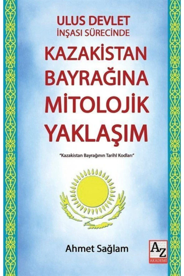 Ulus Devlet Inşası Sürecinde Kazakistan Bayrağına Mitolojik Yaklaşım-Ahmet Sağlam ürün görseli 1