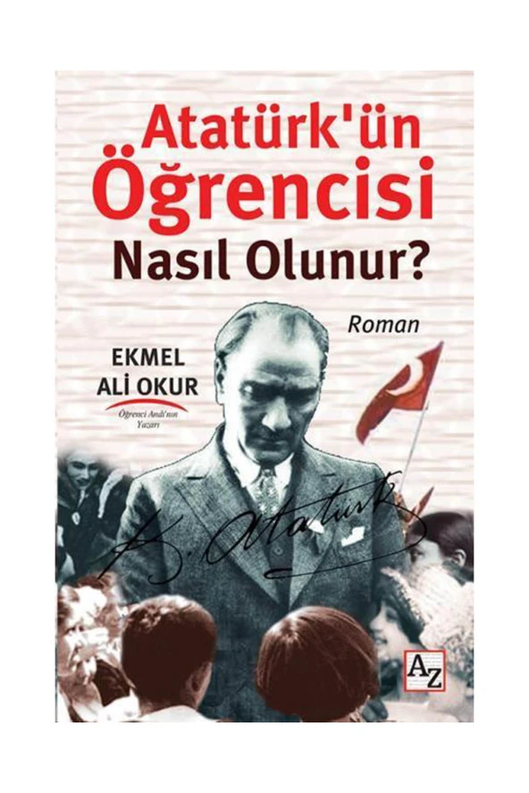 Atatürk ün Öğrencisi Nasıl Olunur ? Ekmel Ali Okur ürün görseli 1