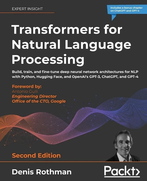 Transformers for Natural Language Processing - Second Edition: Build, train, and fine-tune deep neural network architectures for NLP with Python, Hugging Face, and OpenAI's GPT-3, ChatGPT 2nd ed. Deni ürün görseli 1