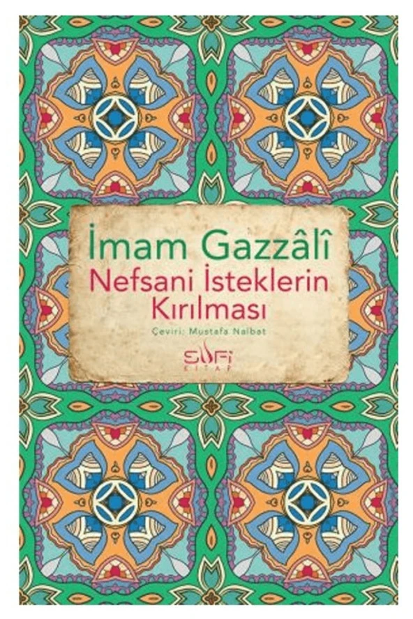 Nefsani İsteklerin Kırılması / İmam Gazali / Sufi Kitap / 9786257949989 ürün görseli 1