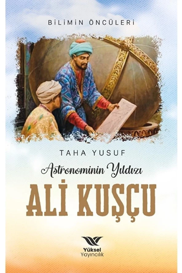 Astronominin Yıldızı Ali Kuşçu / Taha Yusuf / / 9786057168504 ürün görseli 1