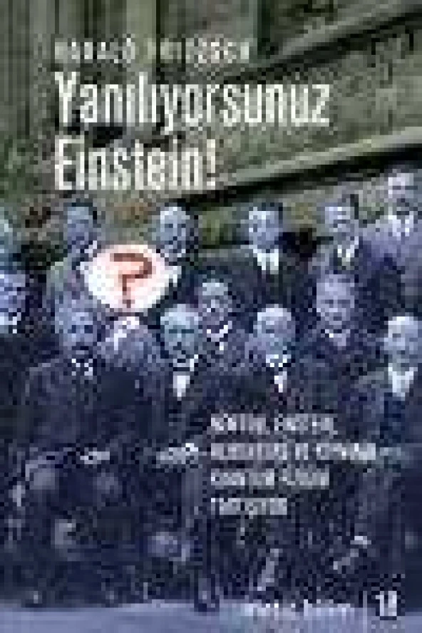 YANILIYORSUNUZ EİNSTEİN / Newton,Einstein, Heisenberg ve Feynman Kuantum Fiziğini Tartışıyor    ( Birinci Baskı  ) ürün görseli 1