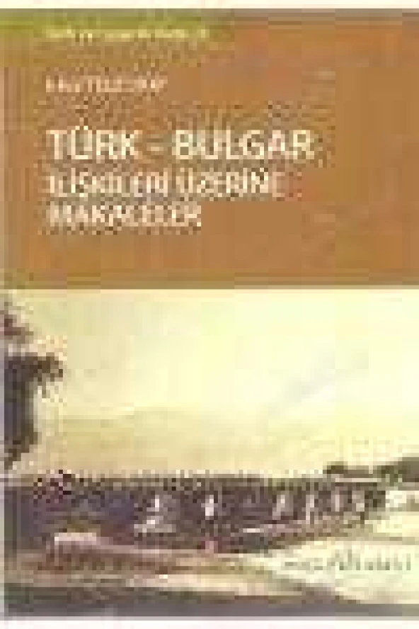 TÜRK - BULGAR  İlişkileri Üzerine Makaleler  /  Birinci Baskı ürün görseli 1