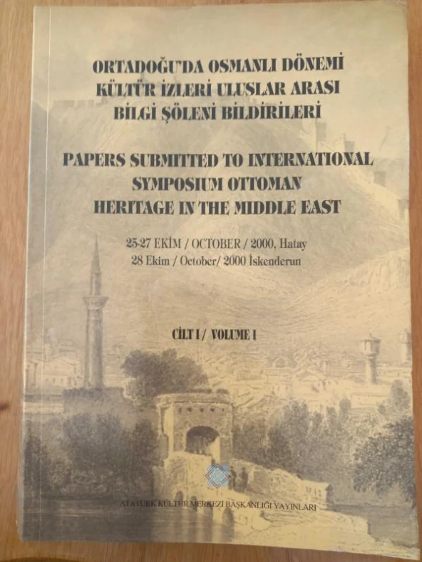 ORTADOĞU'DA OSMANLI DÖNEMİ KÜLTÜR İZLERİ ULUSLAR ARASI BİLGİ ŞÖLENİ BİLDİRİLERİ  ( Cilt: 1  )  25-27 EKİM 2000 HATAY *  28 EKİM 2000 İSKENDERUN ürün görseli 1