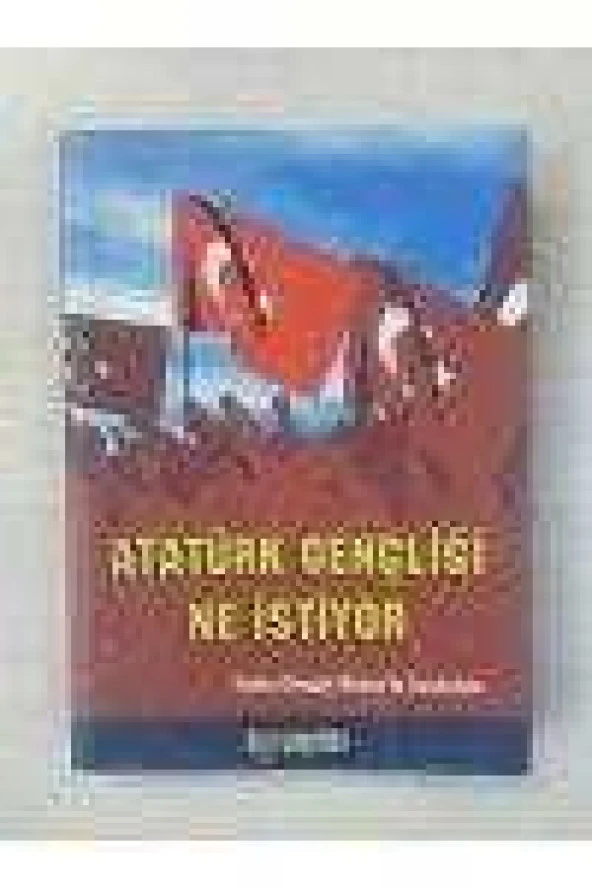 ATATÜRK GENÇLİĞİ NE İSTİYOR  /  Önsöz: YEKTA GÜNGÖR ÖZDEN ürün görseli 1