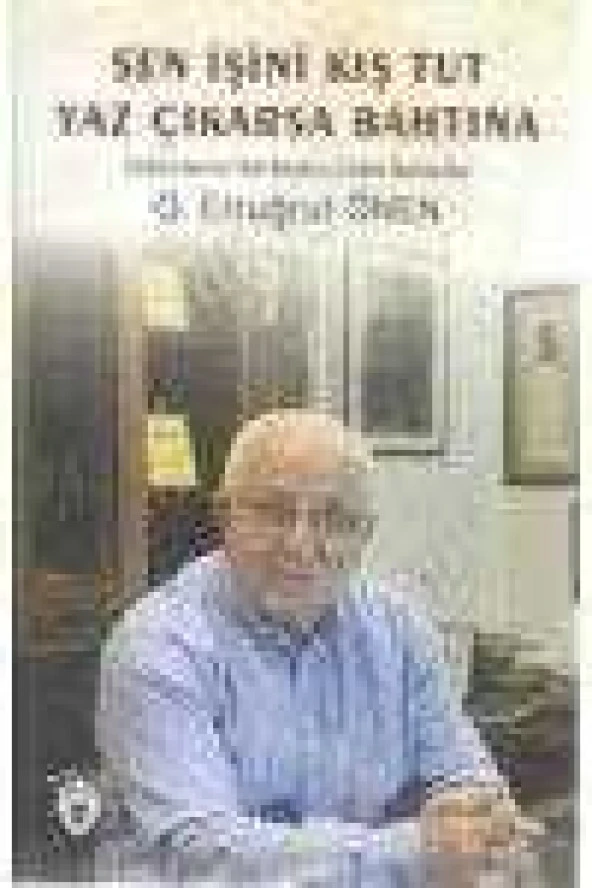 SEN İŞİNİ KIŞ TUT YAZ ÇIKARSA BAHTINA   /   Türkiye' den ve Türk Bürokrasisinden Manzaralar  (  İMZALI VE İTHAFLI ) ürün görseli 1