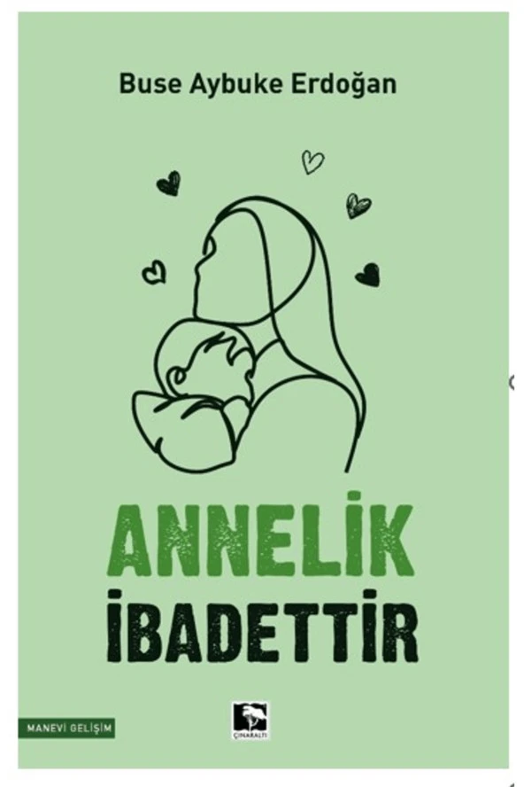 Annelik İbadettir / Buse Aybuke Erdoğan / Çınaraltı Yayınları / 9786256528666 ürün görseli 1