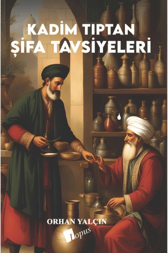 Kadim Tıptan Şifa Tavsiyeleri / Orhan Yalçın / Lopus Yayınları / 9786057948755 ürün görseli 1
