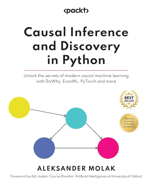 Causal Inference and Discovery in Python: Unlock the secrets of modern causal machine learning with DoWhy, EconML, PyTorch and more Aleksander Molak ürün görseli 1