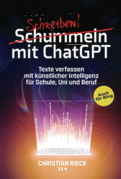 Schummeln mit ChatGPT: Texte verfassen mit künstlicher Intelligenz für Schule, Uni und Beruf. Auch für Bing: Texte verfassen mit künstlicher ... Chat GPT, GPT 3 und 4 mit den besten Prompts  Bilderbuc ürün görseli 1