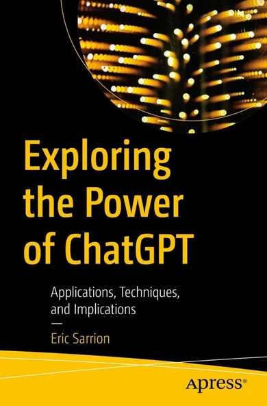 Exploring the Power of ChatGPT: Applications, Techniques, and Implications Eric Sarrion ürün görseli 1