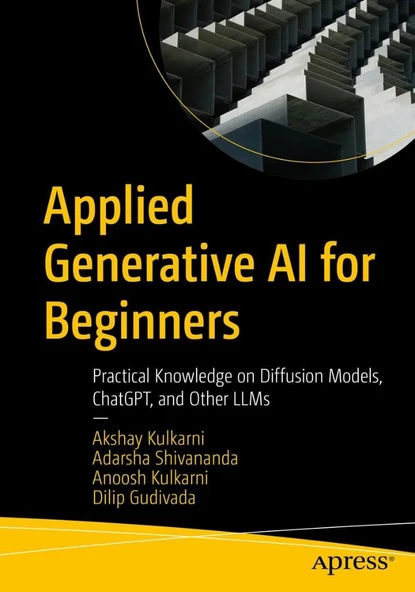 Applied Generative AI for Beginners: Practical Knowledge on Diffusion Models, ChatGPT, and Other LLMs Kulkarni Shivananda ürün görseli 1