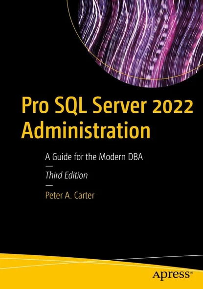 Pro SQL Server 2022 Administration: A Guide for the Modern DBA 3rd ed. Peter A. Carter ürün görseli 1
