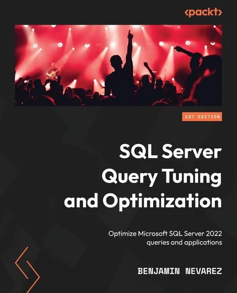 SQL Server Query Tuning and Optimization: Optimize Microsoft SQL Server 2022 queries and applications Benjamin Nevarez - Resim 1