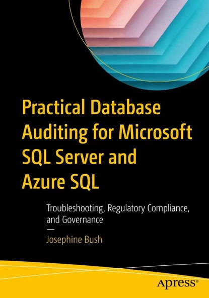 Practical Database Auditing for Microsoft SQL Server and Azure SQL: Troubleshooting, Regulatory Compliance, and Governance Josephine Bush ürün görseli 1