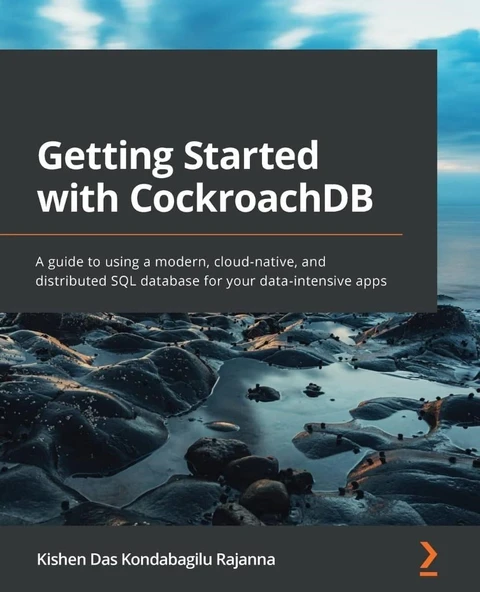 Getting Started with CockroachDB: A guide to using a modern, cloud-native, and distributed SQL database for your data-intensive apps Kishen Das Kondabagilu Rajanna ürün görseli 1