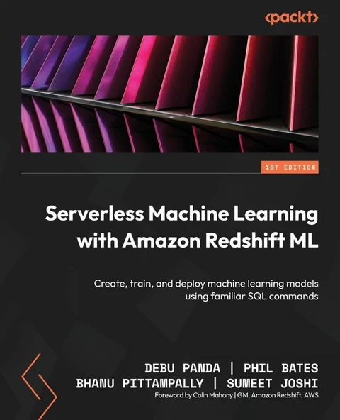 Serverless Machine Learning with Amazon Redshift ML: Create, train, and deploy machine learning models using familiar SQL commands Debu Panda ürün görseli 1