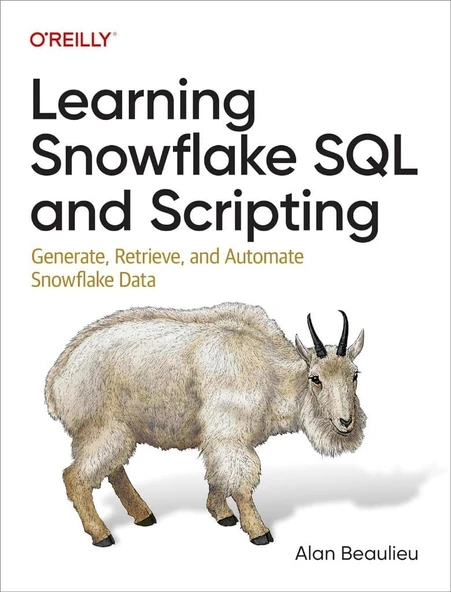 Learning Snowflake SQL and Scripting: Generate, Retrieve, and Automate Snowflake Data Alan Beaulieu ürün görseli 1