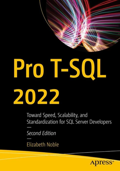 Pro T-SQL 2022: Toward Speed, Scalability, and Standardization for SQL Server Developers 2nd ed. Elizabeth Noble ürün görseli 1