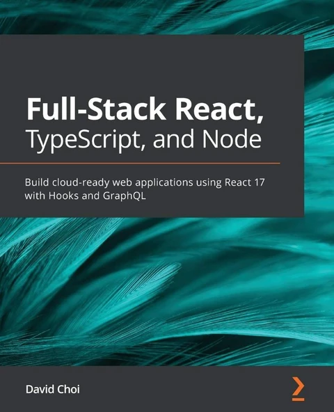 Full-Stack React, TypeScript, and Node: Build cloud-ready web applications using React 17 with Hooks and GraphQL David Choi ürün görseli 1
