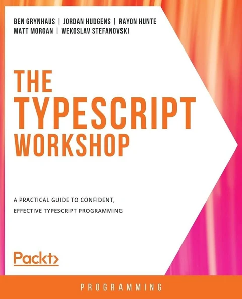 The TypeScript Workshop: A practical guide to confident, effective TypeScript programming Ben Grynhaus ürün görseli 1