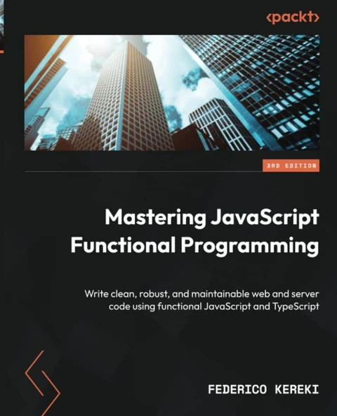 Mastering JavaScript Functional Programming Write clean, robust, and maintainable web and server code using functional JavaScript and TypeScript 3rd ed. Federico Kereki ürün görseli 1