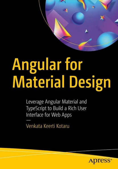 Angular for Material Design: Leverage Angular Material and TypeScript to Build a Rich User Interface for Web Apps Venkata Keerti Kotaru ürün görseli 1