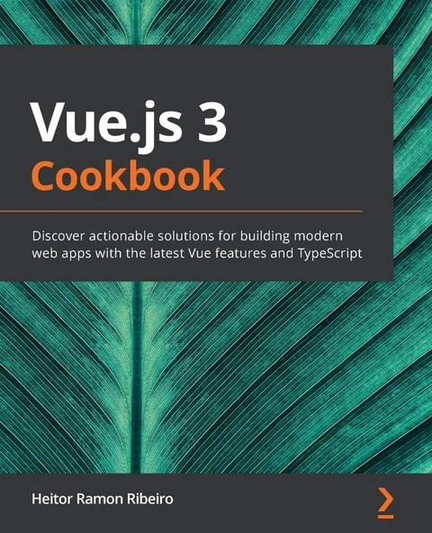 Vue.js 3 Cookbook: Discover actionable solutions for building modern web apps with the latest Vue features and TypeScript Heitor Ramon Ribeiro ürün görseli 1