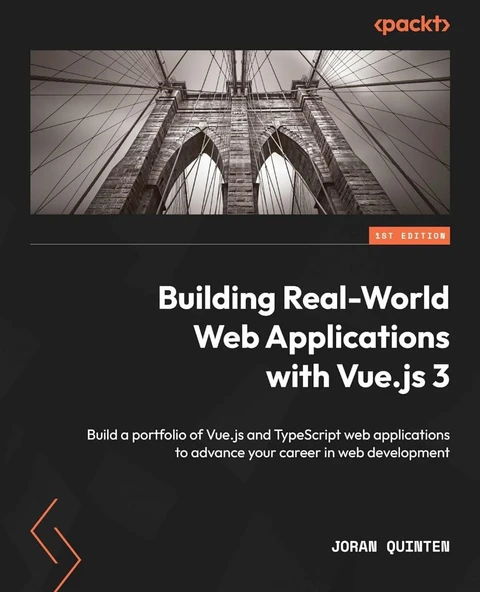 Building Real-World Web Applications with Vue.js 3: Build a portfolio of Vue.js and TypeScript web applications to advance your career in web development Joran Quinten ürün görseli 1