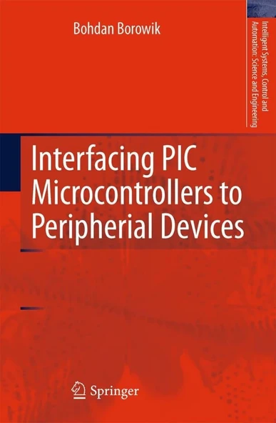 Interfacing PIC Microcontrollers to Peripherial Devices (Intelligent Systems, Control and Automation: Science and Engineering, 49 Bohdan Borowik ürün görseli 1