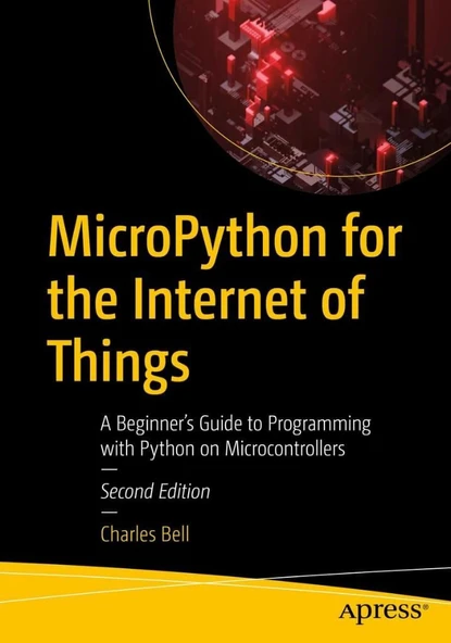 MicroPython for the Internet of Things: A Beginner’s Guide to Programming with Python on Microcontrollers 2nd ed. Charles Bell ürün görseli 1