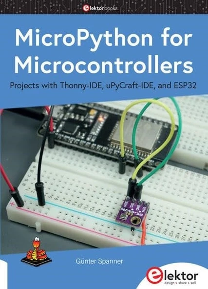MicroPython for Microcontrollers: Projects with Thonny-IDE, uPyCraft-IDE, and ESP32 Günter Spanner ürün görseli 1