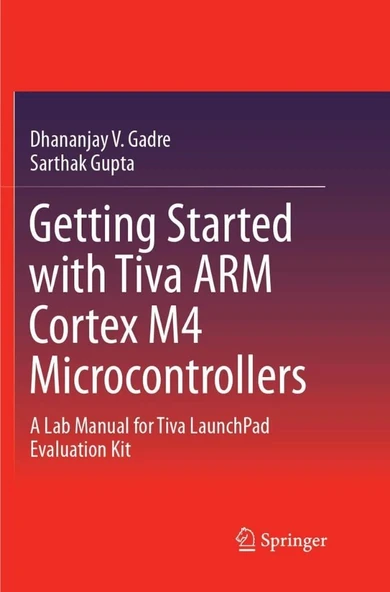 Getting Started with Tiva ARM Cortex M4 Microcontrollers: A Lab Manual for Tiva LaunchPad Evaluation Kit Gadre Gupta ürün görseli 1