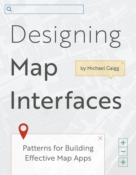 Designing Map Interfaces: Patterns for Building Effective Map Apps Michael Gaigg ürün görseli 1