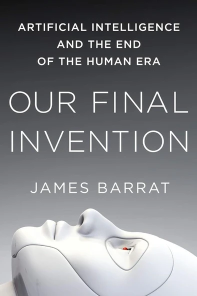 Our Final Invention: Artificial Intelligence and the End of the Human Era James Barrat ürün görseli 1