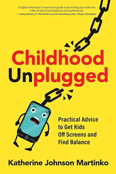 Childhood Unplugged: Practical Advice to Get Kids Off Screens and Find Balance Katherine Johnson Martinko ürün görseli 1