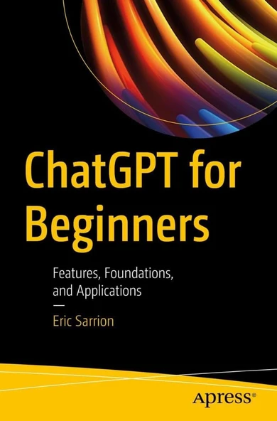 ChatGPT for Beginners: Features, Foundations, and Applications Eric Sarrion ürün görseli 1