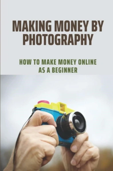 Making Money By Photography: How To Make Money Online As A Beginner Krystina Ferriter ürün görseli 1