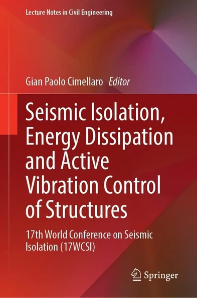 Seismic Isolation, Energy Dissipation and Active Vibration Control of Structures: 17th World Conference on Seismic Isolation 17WCSI Lecture Notes in Civil Engineering  Cimellaro ürün görseli 1