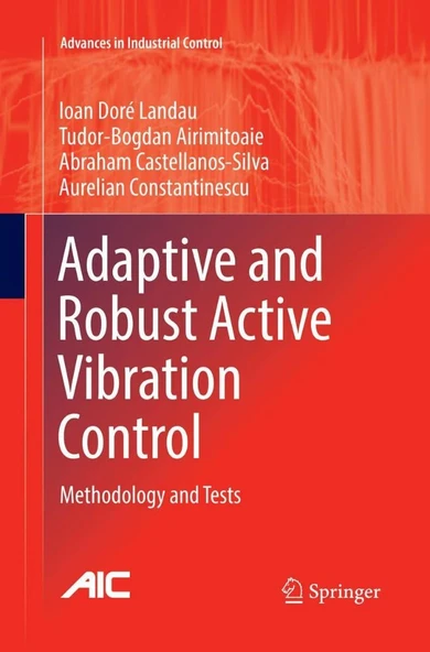 Adaptive and Robust Active Vibration Control Methodology and Tests Advances in Industrial Control Ioan Doré Landau ürün görseli 1