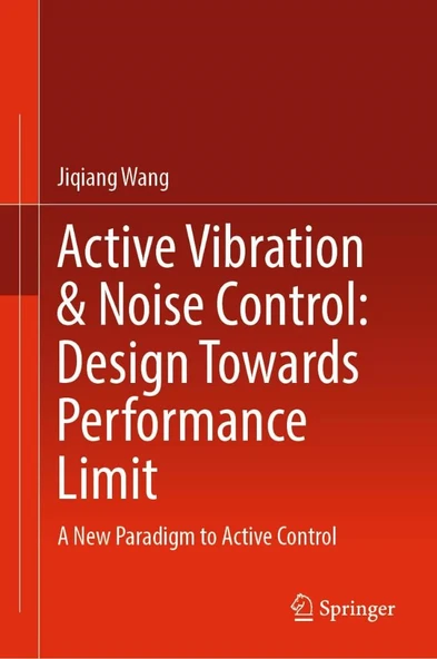 Active Vibration & Noise Control: Design Towards Performance Limit: A New Paradigm to Active Control Jiqiang Wang ürün görseli 1