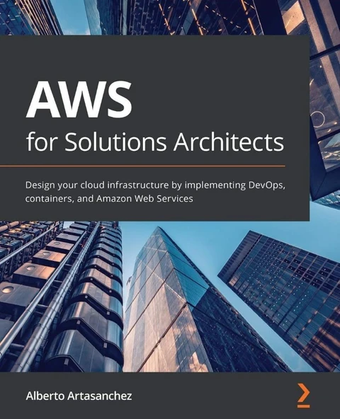 AWS for Solutions Architects: Design your cloud infrastructure by implementing DevOps, containers, and Amazon Web Services Alberto Artasanchez ürün görseli 1