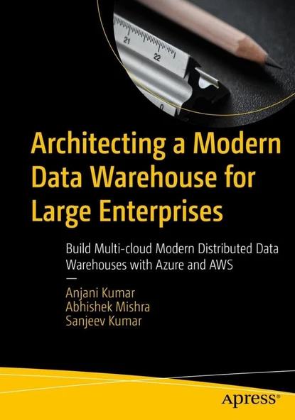 Architecting a Modern Data Warehouse for Large Enterprises: Build Multi-cloud Modern Distributed Data Warehouses with Azure and AWS Kumar Mishra ürün görseli 1