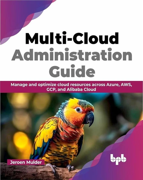 Multi-Cloud Administration Guide: Manage and optimize cloud resources across Azure, AWS, GCP, and Alibaba Cloud (English Edition) Jeroen Mulder ürün görseli 1