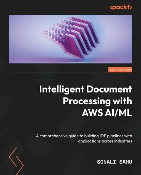 ntelligent Document Processing with AWS AI/ML: A comprehensive guide to building IDP pipelines with applications across industries Sonali Sahu ürün görseli 1