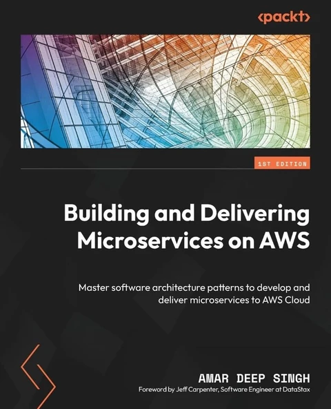 Building and Delivering Microservices on AWS: Master software architecture patterns to develop and deliver microservices to AWS Cloud Amar Deep Singh ürün görseli 1