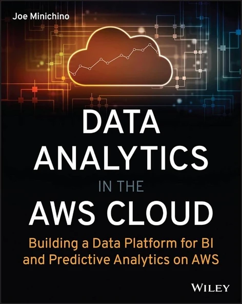 Data Analytics in the AWS Cloud: Building a Data Platform for BI and Predictive Analytics on AWS Joe Minichino ürün görseli 1