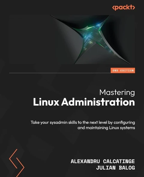 Mastering Linux Administration - Second Edition: Take your sysadmin skills to the next level by configuring and maintaining Linux systems 2nd ed. Calcatinge Balog ürün görseli 1