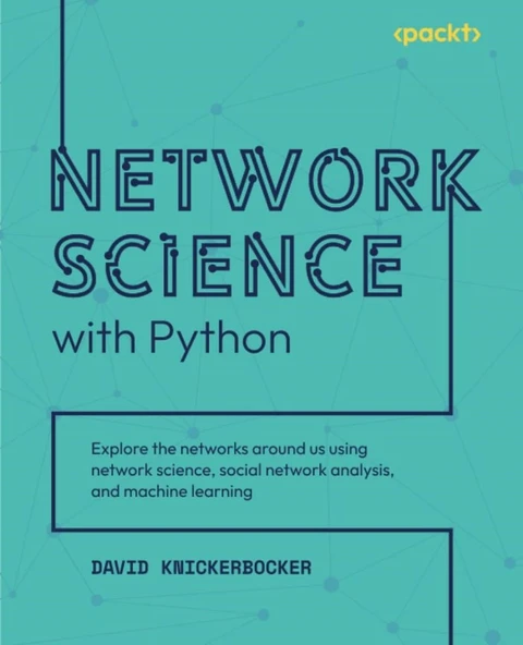 Network Science with Python: Explore the networks around us using network science, social network analysis, and machine learning David Knickerbocker - Resim 3