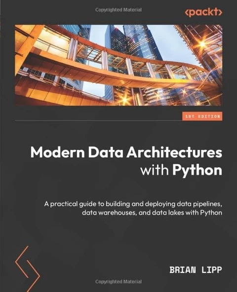 Modern Data Architectures with Python: A practical guide to building and deploying data pipelines, data warehouses, and data lakes with Python rian Lipp ürün görseli 1